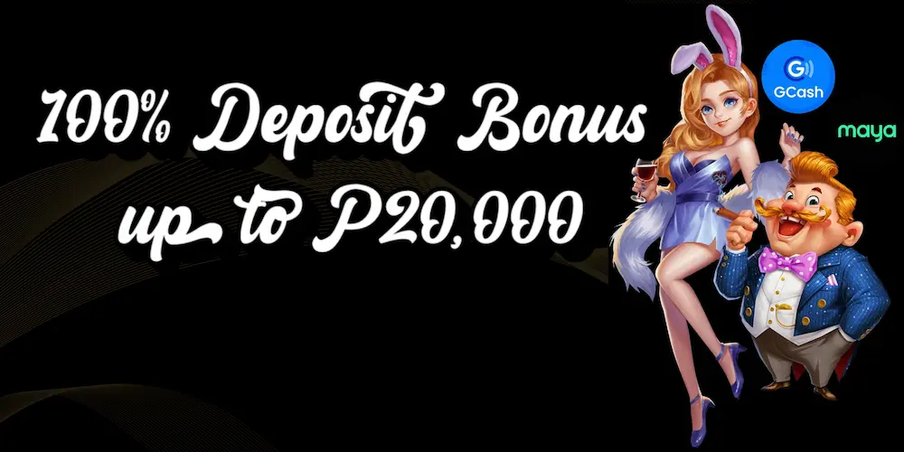 100% Deposit Bonus 
up to P20,000