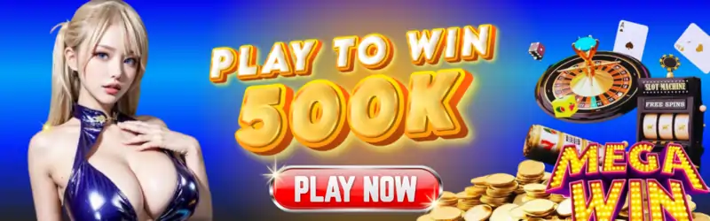 play to win 500,000 - play now