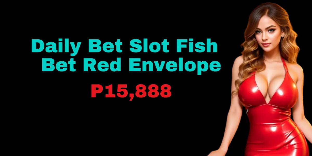 daily bet slot fish bet red envelope P15,888